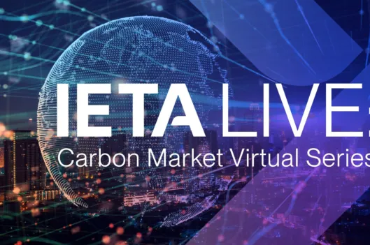 IETA LIVE: CARBON MARKETS: BUILDING TRUST, UNLOCKING CAPITAL – BEST PRACTICES FOR A GLOBAL CARBON CREDIT MARKET